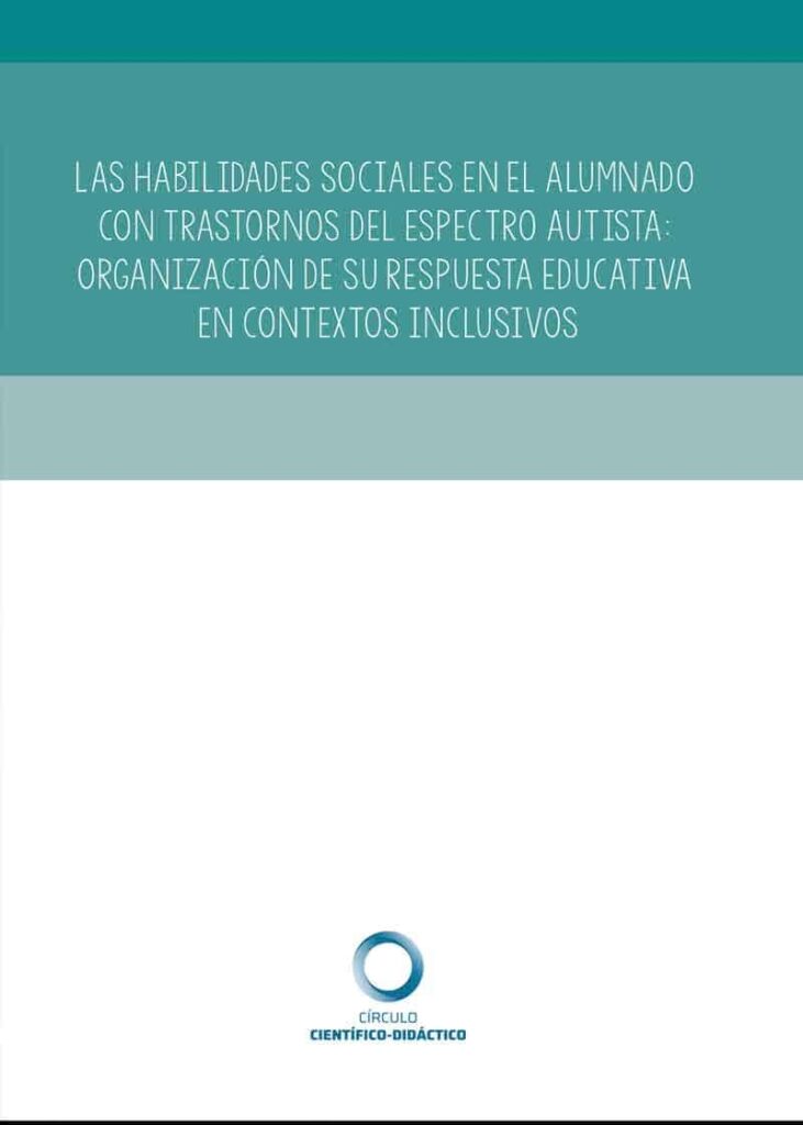 Las habilidades sociales en el alumnado con Trastornos del Espectro Autista: Organización de su respuesta educativa en contextos inclusivos