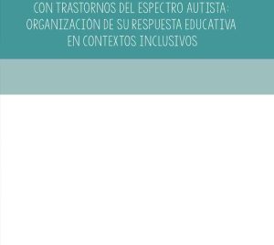 Las habilidades sociales en el alumnado con Trastornos del Espectro Autista: Organización de su respuesta educativa en contextos inclusivos