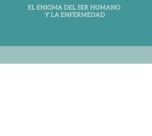 El enigma del ser humano y la enfermedad