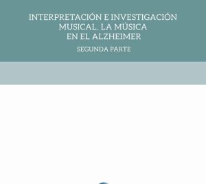 Interpretación e Investigación Musical. La Música en el Alzheimer: Respuestas musicales a olvidos generales.Un estudio de caso.- (2ª parte)