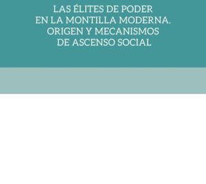 Las élites de poder en la Montilla Moderna. Origen y mecanismos de ascenso social