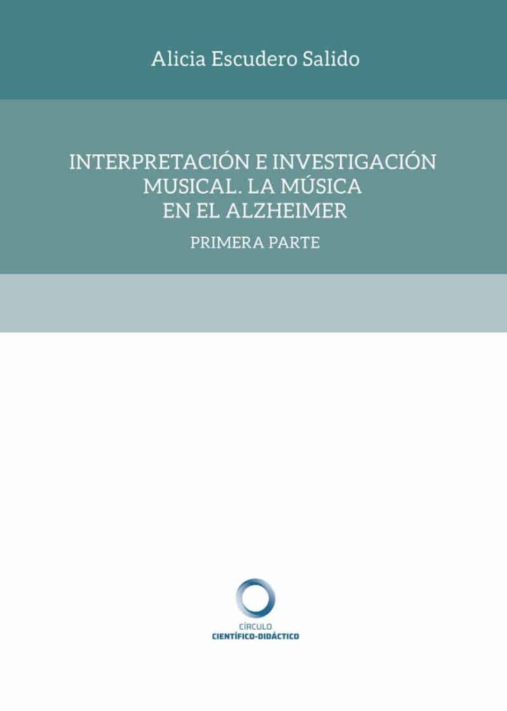 Interpretación e Investigación Musical. La Música en el Alzheimer: Respuestas musicales a olvidos generales. Un estudio de caso. – (1ª parte)