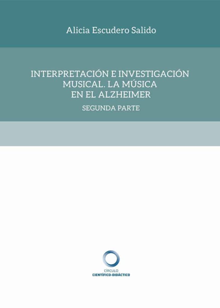 Interpretación e Investigación Musical. La Música en el Alzheimer: Respuestas musicales a olvidos generales.Un estudio de caso.- (2ª parte)